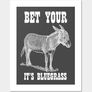 Bet Your Ass It's Bluegrass - Music Shirt Posters and Art